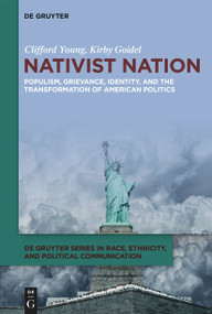Nativist Nation (Populism, Grievance, Identity, and the Transformation of American Politics) - 9783111384535 by Clifford Young, Kirby Goidel, 9783111384535