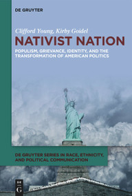 Nativist Nation (Populism, Grievance, Identity, and the Transformation of American Politics) - 9783111384535 by Clifford Young, Kirby Goidel, 9783111384535