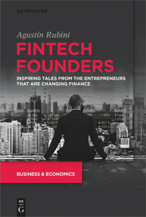 Fintech Founders (Inspiring Tales from the Entrepreneurs that are Changing Finance) by Agustín Rubini, 9781547417292