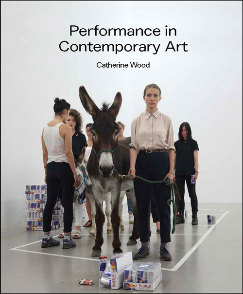 Performance in Contemporary Art by Catherine Wood, 9781849763110