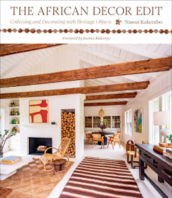 The African Decor Edit (Collecting and Decorating with Heritage Objects) by Nasozi Kakembo, 9781419768231