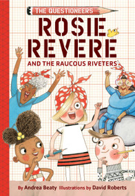 Rosie Revere and the Raucous Riveters (The Questioneers Chapter Book #1) - 9781419777219 by Andrea Beaty, David Roberts, 9781419777219