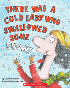 There Was a Cold Lady Who Swallowed Some Snow! - 9780439895569 by Lucille Colandro, Jared Lee, 9780439895569