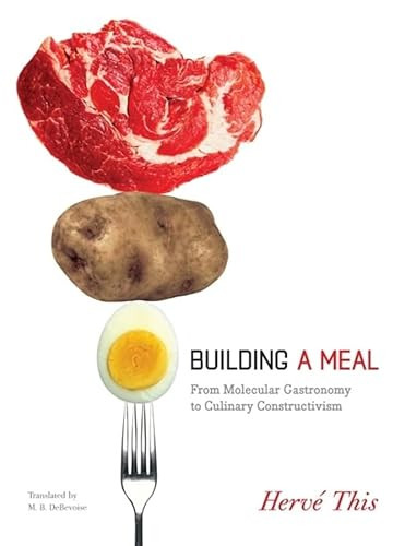 Building a Meal (From Molecular Gastronomy to Culinary Constructivism) by Hervé This, Malcolm DeBevoise, 9780231144667
