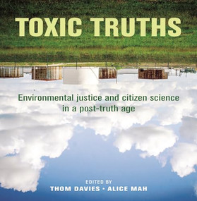 Toxic truths (Environmental justice and citizen science in a post-truth age) by Thom Davies, Alice Mah, 9781526137029