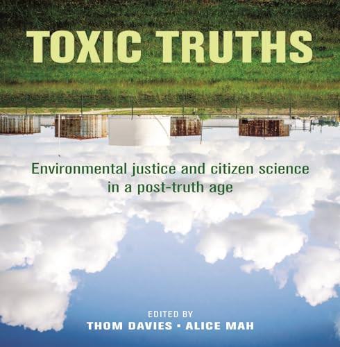Toxic truths (Environmental justice and citizen science in a post-truth age) by Thom Davies, Alice Mah, 9781526137029