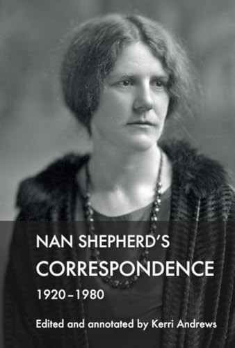 Nan Shepherd's Correspondence, 1920-80 by Kerri Andrews, 9781474487580