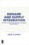 Demand and Supply Integration (The Key to World-Class Demand Forecasting, Second Edition) by Mark A. Moon, 9781501515156