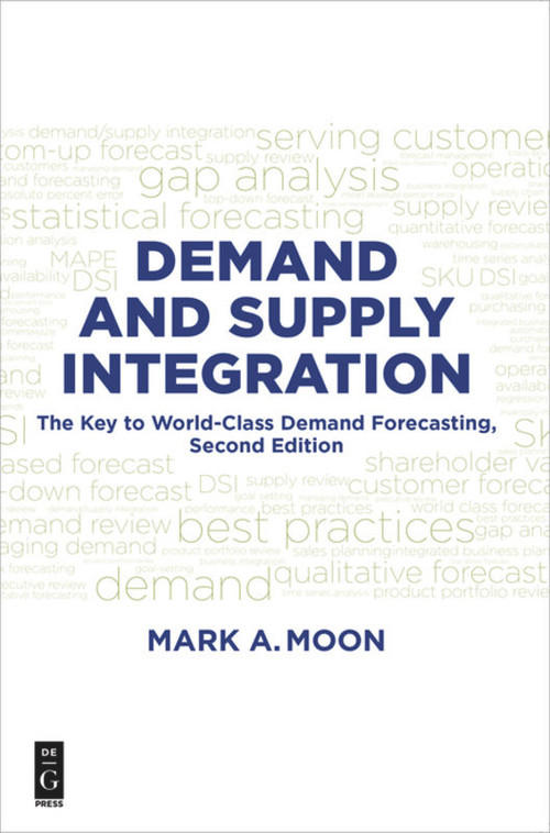 Demand and Supply Integration (The Key to World-Class Demand Forecasting, Second Edition) by Mark A. Moon, 9781501515156