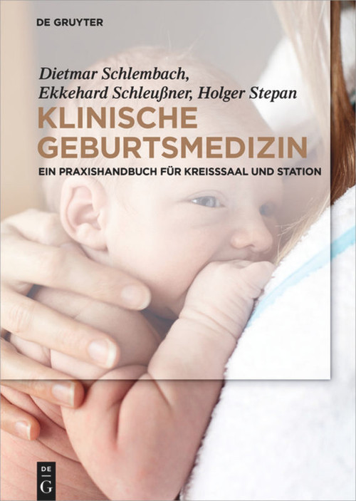 Klinische Geburtsmedizin (Ein Praxishandbuch für Kreißsaal und Station) (German Edition) by Dietmar Schlembach, Ekkehard Schleußner, Holger Stepan, 9783110486483