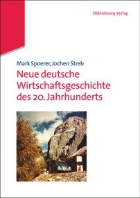 Neue deutsche Wirtschaftsgeschichte des 20. Jahrhunderts (German Edition) by Mark Spoerer, Jochen Streb, 9783486583922