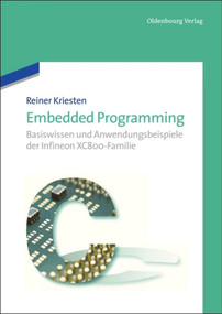 Embedded Programming (Basiswissen und Anwendungsbeispiele der Infineon XC800-Familie) (German Edition) by Reiner Kriesten, 9783486712841
