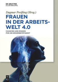 Frauen in der Arbeitswelt 4.0 (Chancen und Risiken für die Erwerbstätigkeit) (German Edition) by Dagmar Preißing, 9783110585810