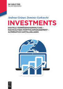 Investments (Digitale Vermögensverwaltung - Nachhaltiges Portfoliomanagement - Alternative Kapitalanlagen) (German Edition) by Andreas Grüner, Dominic Gutknecht, 9783110643268