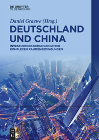 Deutschland und China (Investorenbeziehungen unter komplexen Rahmenbedingungen) (German Edition) by Daniel Graewe, Jia Yu, Marianne Männlein, Benjamin Kroymann, Jörg-Michael Scheil, Hui Zhao, Juliane Fuchs, Jens-Christian Posselt, Raymon Deblitz, Diana Kisro-Warnecke, Stephan Benz, Johanna Tensi, Cora Francisca Jungbluth, Sean Randolph, Nita-Sophia Karkheck, Yihan Wang, Ekaterina Turkina, Fabian Christoph, 9783110664003