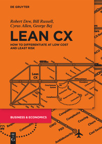Lean CX (How to Differentiate at Low Cost and Least Risk) by Robert Dew, Bill Russell, Cyrus Allen, George Bej, 9783110683684
