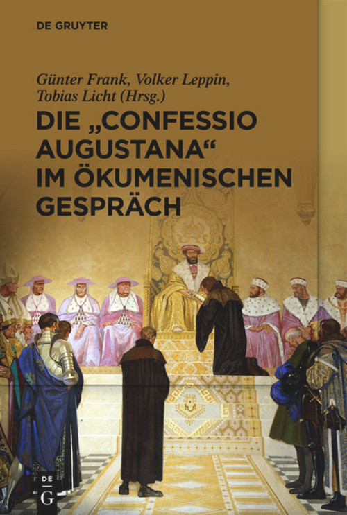 Die „Confessio Augustana“ im ökumenischen Gespräch (German Edition) by Günter Frank, Volker Leppin, Tobias Licht, 9783110683769