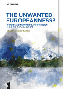 The Unwanted Europeanness? (Understanding Division and Inclusion in Contemporary Europe) by Branislav Radeljić, 9783110684155