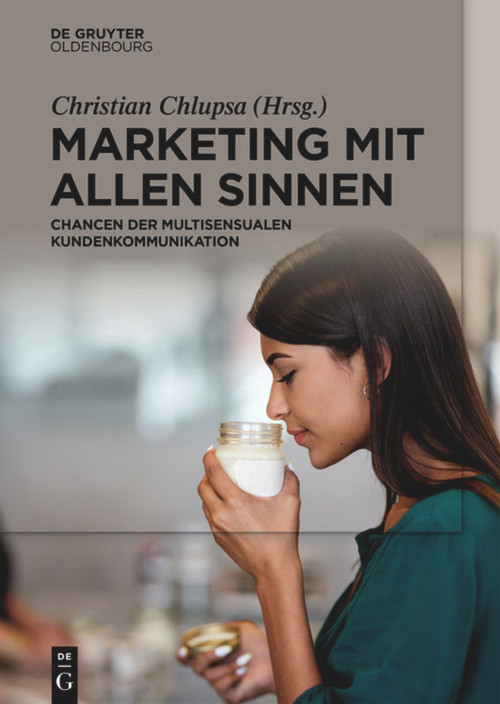 Marketing mit allen Sinnen (Chancen der multisensualen Kundenkommunikation) (German Edition) by Christian Chlupsa, 9783110700473