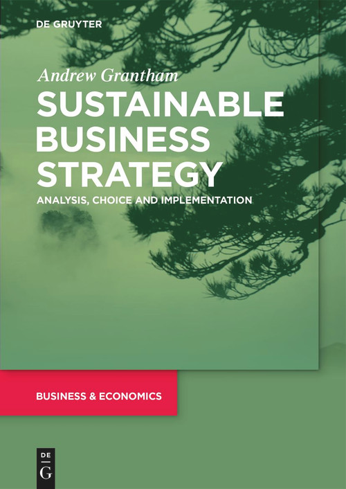 Sustainable Business Strategy (Analysis, Choice and Implementation) by Andrew Grantham, 9783110718188