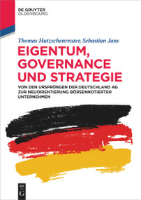 Eigentum, Governance und Strategie (Von den Ursprüngen der Deutschland AG zur Neuorientierung börsennotierter Unternehmen) (German Edition) by Thomas Hutzschenreuter, Sebastian Jans, 9783110739244