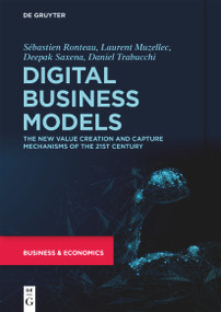 Digital Business Models (The New Value Creation and Capture Mechanisms of the 21st Century) by Sébastien Ronteau, Laurent Muzellec, Deepak Saxena, Daniel Trabucchi, 9783110762419