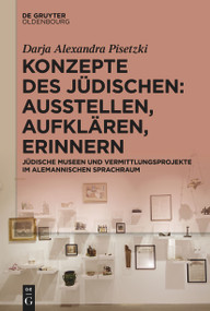 Konzepte des Jüdischen: Ausstellen, Aufklären, Erinnern (Jüdische Museen und Vermittlungsprojekte im alemannischen Sprachraum) (German Edition) by Darja Alexandra Pisetzki, 9783110782028