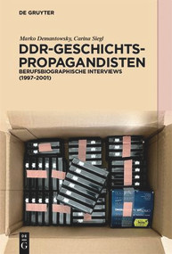 DDR-Geschichtspropagandisten (Berufsbiographische Interviews (1997-2001)) (German Edition) by Marko Demantowsky, Carina Siegl, 9783110787306