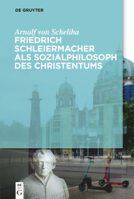 Friedrich Schleiermacher als Sozialphilosoph des Christentums (German Edition) by Arnulf Scheliha, 9783111025384