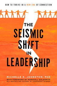 The Seismic Shift In Leadership (How To Thrive In A New Era Of Connection) - 9798891880658 by Michelle K. Johnston