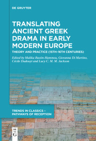 Translating Ancient Greek Drama in Early Modern Europe (Theory and Practice (15th-16th Centuries)) by Malika Bastin-Hammou, Giovanna Di Martino, Cécile Dudouyt, Lucy C. M. M. Jackson, 9783111619781