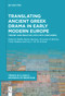 Translating Ancient Greek Drama in Early Modern Europe (Theory and Practice (15th-16th Centuries)) by Malika Bastin-Hammou, Giovanna Di Martino, Cécile Dudouyt, Lucy C. M. M. Jackson, 9783111619781