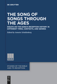 The Song of Songs Through the Ages (Essays on the Song's Reception History in Different Times, Contexts, and Genres) by Annette Schellenberg, 9783111620947