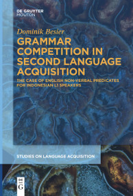 Grammar Competition in Second Language Acquisition (The Case of English Non-Verbal Predicates for Indonesian L1 Speakers) by Dominik Besier, 9783111621777
