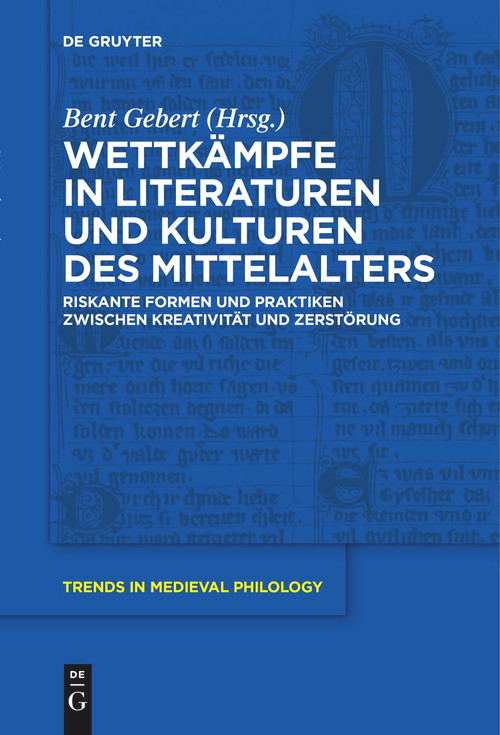 Wettkämpfe in Literaturen und Kulturen des Mittelalters (Riskante Formen und Praktiken zwischen Kreativität und Zerstörung) (German Edition) by Bent Gebert, 9783111624754
