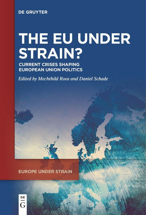 The EU under Strain? (Current Crises Shaping European Union Politics) by Mechthild Roos, Daniel Schade, 9783111627199