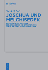 Joschua und Melchisedek (Studien zur Entwicklung des Jerusalemer Hohepriesteramtes vom 6. bis zum 2. Jahrhundert v. Chr.) (German Edition) by Sarah Schulz, 9783111627267