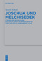 Joschua und Melchisedek (Studien zur Entwicklung des Jerusalemer Hohepriesteramtes vom 6. bis zum 2. Jahrhundert v. Chr.) (German Edition) by Sarah Schulz, 9783111627267