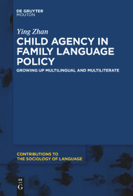 Child Agency in Family Language Policy (Growing up Multilingual and Multiliterate) by Ying Zhan, 9783111628097