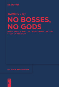 No Bosses, No Gods (Marx, Engels, and the Twenty-first Century Study of Religion) by Matthew Day, 9783111628509