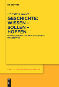 Geschichte: Wissen - Sollen - Hoffen (Untersuchung zu Kants Geschichtsphilosophie) (German Edition) by Christian Rusch, 9783111629292