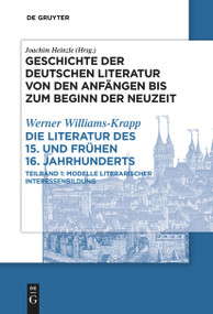 Die Literatur des 15. und frühen 16. Jahrhunderts (Teilband 1: Modelle literarischer Interessenbildung) (German Edition) by Werner Williams-Krapp, 9783111633176