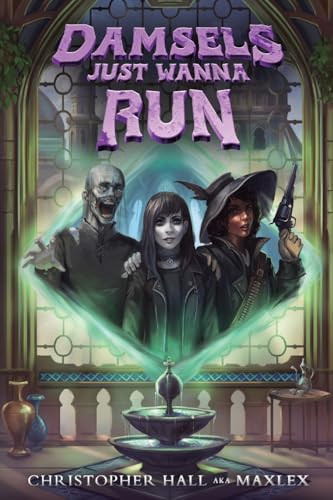 Damsels Just Wanna Run (An Isekai LitRPG) by Christopher Hall, Maxlex, 9781039465206