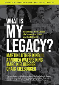 What Is My Legacy? (Realizing a New Dream of Connection, Love and Fulfillment) by Martin Luther King III, Arndrea Waters King, Marc Kielburger, Craig Kielburger, 9781964721095
