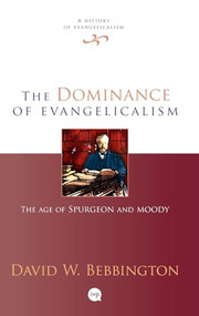 The Dominance of Evangelicalism (The Age Of Spurgeon And Moody) by David W Bebbington, 9781844740703