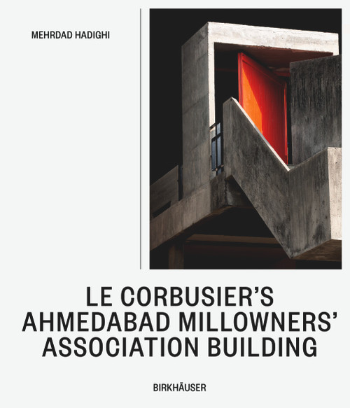 Le Corbusier's Millowners Association Building (Between System and Improvisation) by Mehrdad Hadighi, 9783035628692