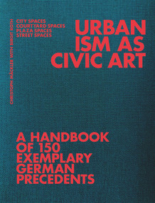 Urbanism as Civic Art (A Handbook of 150 Exemplary German Precedents) by Christoph Mäckler, Deutsches Institut für Stadtbaukunst e.V, Birgit Roth, 9783986121020