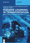 Machine Learning in Transportation (Applications with Examples and Codes) by Niharika Dayyala, Nivedya Madankara Kottayi, Rajib Basu Mallick, 9783110788662