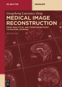 Medical Image Reconstruction (From Analytical and Iterative Methods to Machine Learning) by Gengsheng Lawrence Zeng, 9783111055039