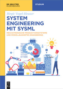 System Engineering mit SysML (Mechatronische Produktionssysteme und Modellbasiertes Engineering) (German Edition) by Birgit Vogel-Heuser, 9783111429298